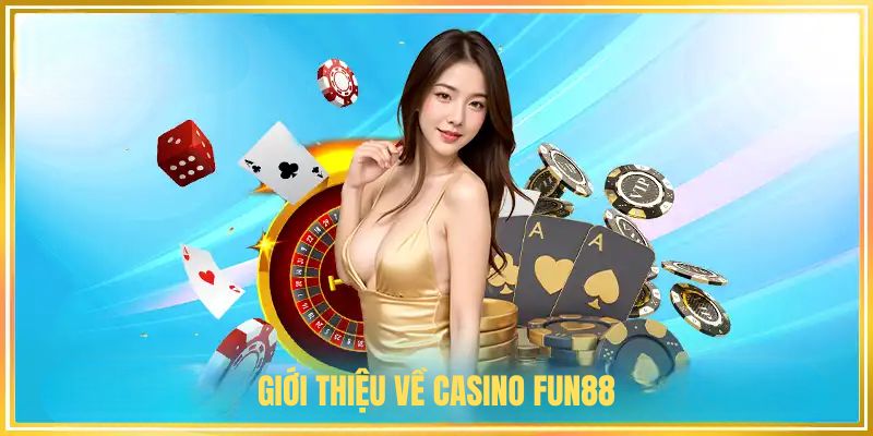 Giới thiệu về casino FUN88