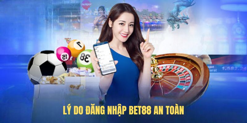 Lý do đăng nhập BET88 an toàn