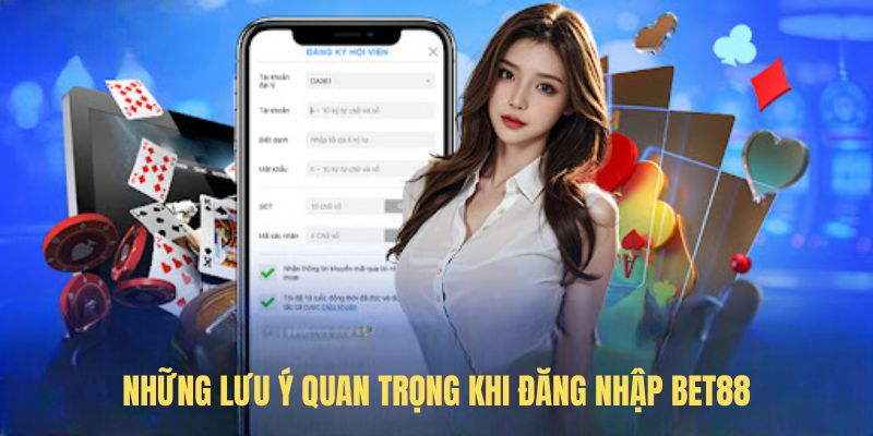 Những lưu ý quan trọng khi Đăng Nhập BET88