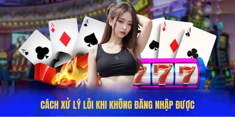 Cách xử lý lỗi khi Không Đăng Nhập Được